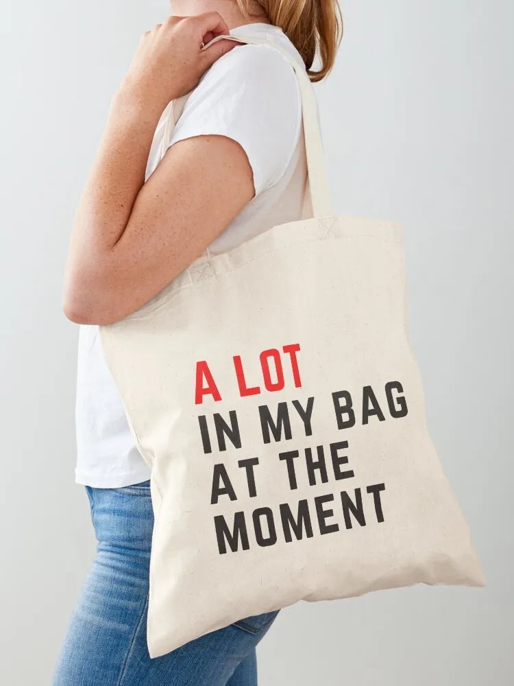 

A Lot In My Bag At The Moment Tote Bag Reusable bags shopping bags foldable Lady bags shopper