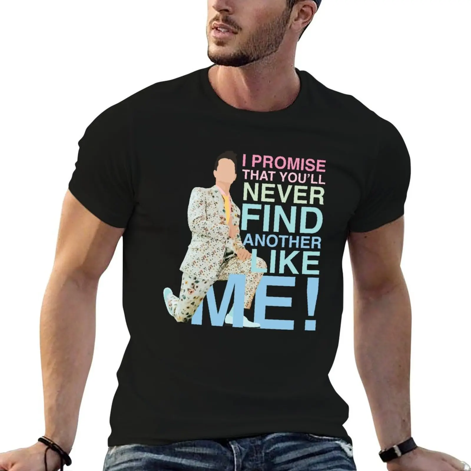You'll Never Find Another Like Me T-Shirt t shirts for man cotton soft man t shirts graphic anime tshirt T-shirt