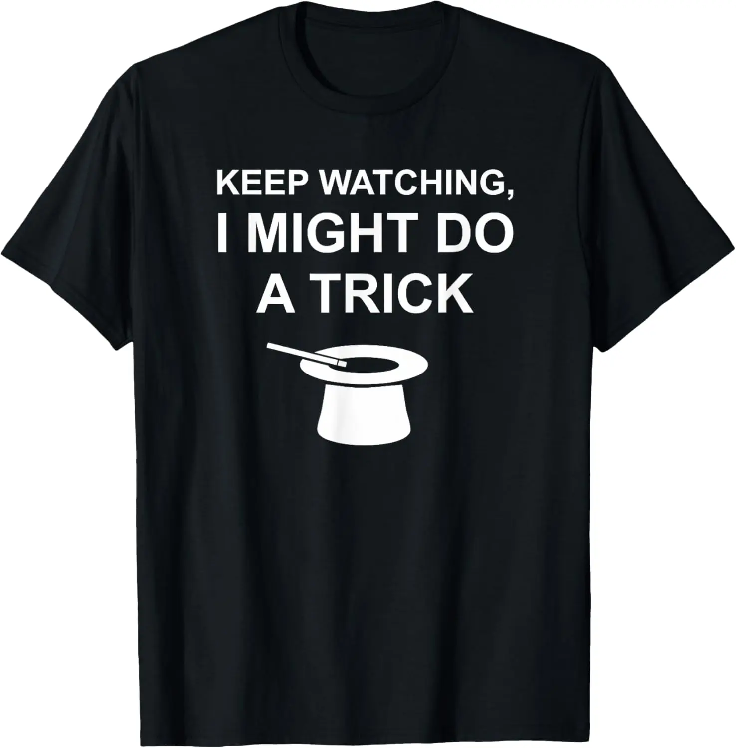 

Футболка Keep Watching Might Do A Trick Magician Performer