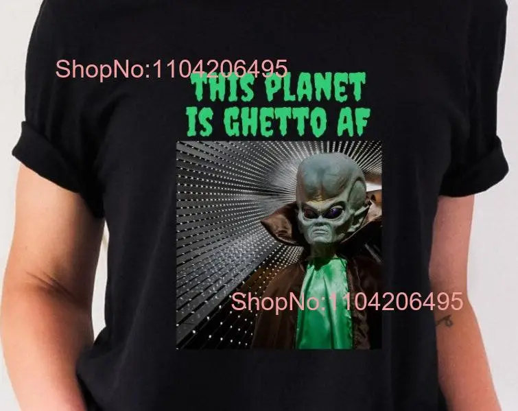 Retro Alien T Shirt Ghetto AF Planet Earth Stoner Funny Space Lover UFO Old Sci Fi Movie long or short sleeves