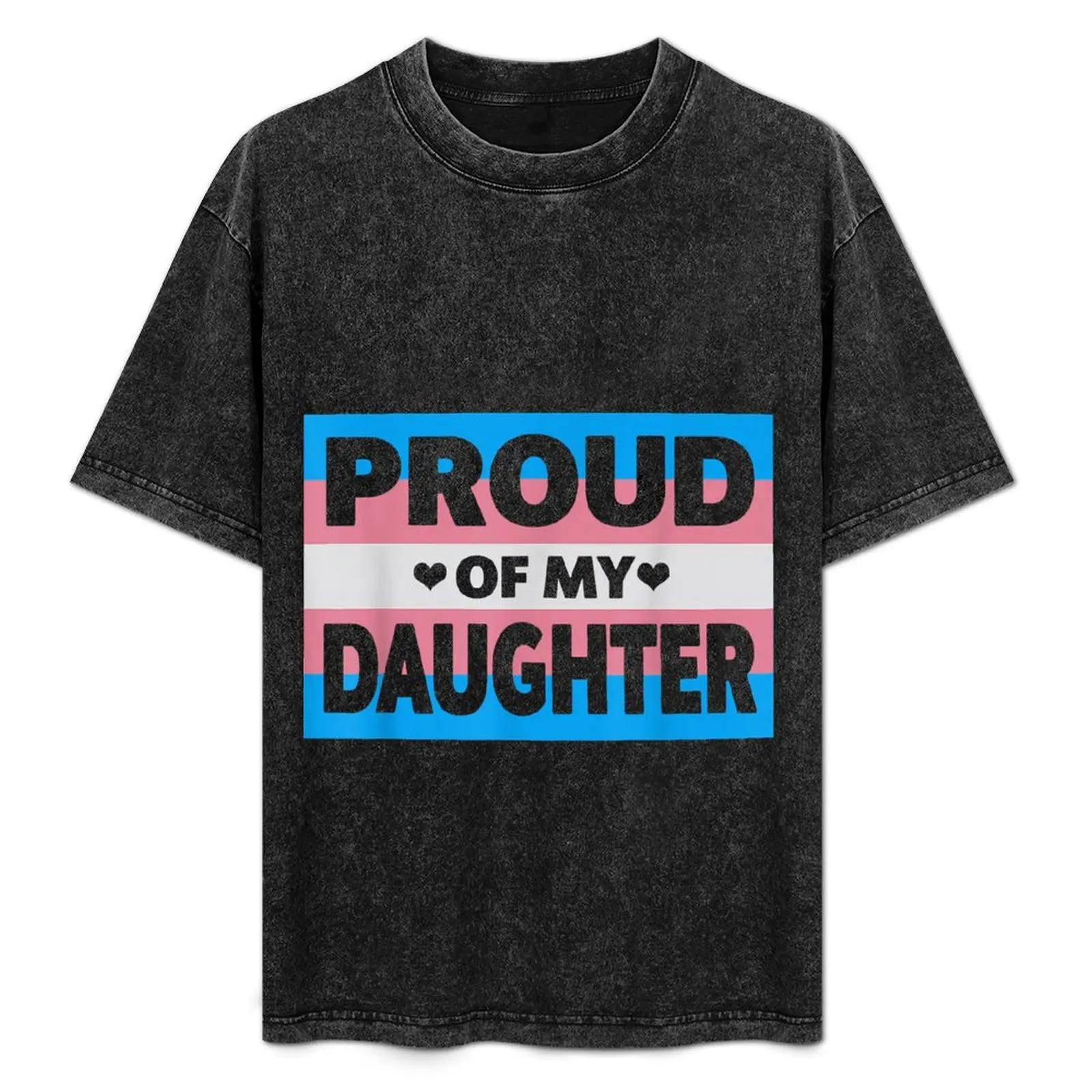 

Transgender Pride Proud Of My Daughter Mom & Dad cute heart T-Shirt man tshirt funny t shirts dark humor T-Shirt