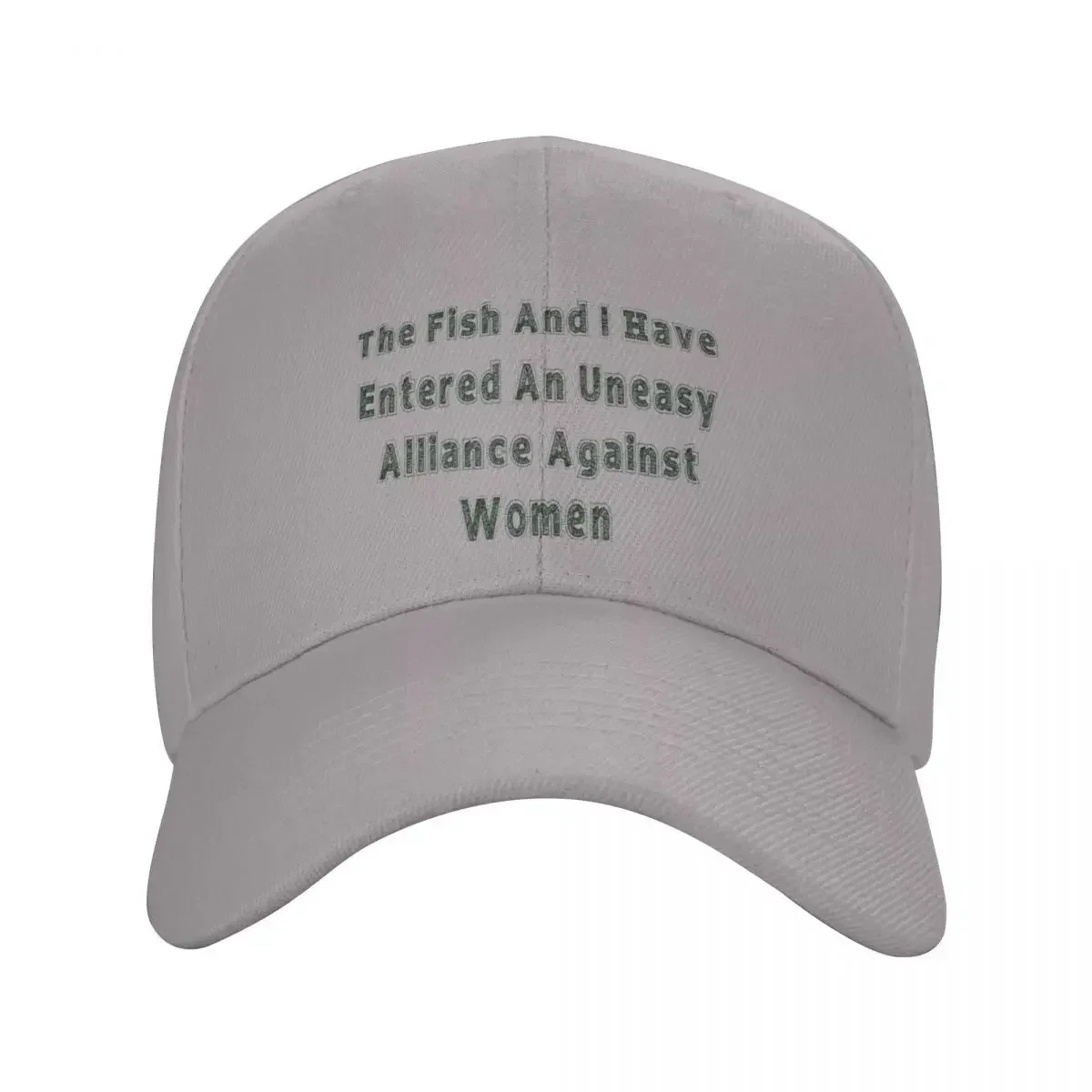 “The Fish And I Have Entered An Uneasy Alliance Against Women” Cap baseball cap designer hat Luxury cap Woman hats Men's