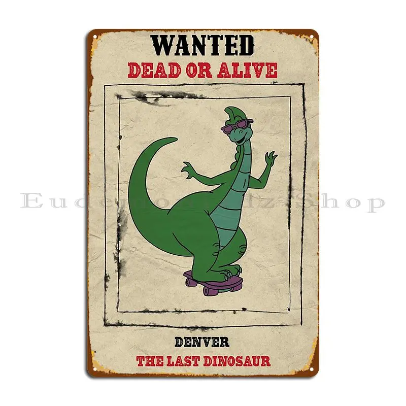 Wanted Denver The Last Dinosaur Poster Funny Metal Plaque Poster Character Club Home Club Party Cave Tin Sign Poster