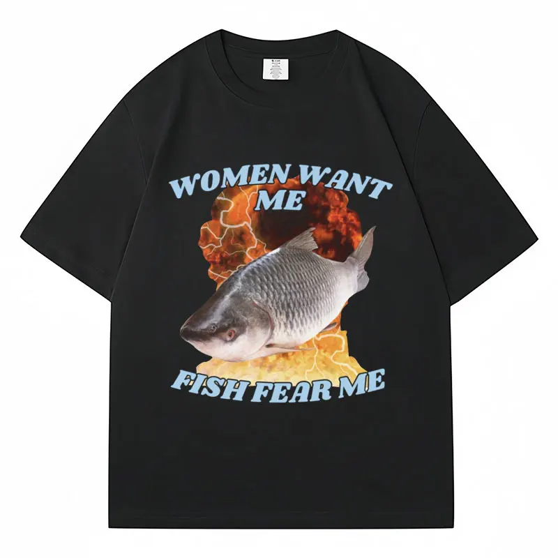 Funny Women Want Me Fish Fear Me Meme Graphic T-Shirt Fashion Harajuku Vintage Fishing T Shirts Men Women Cotton Oversized Tees