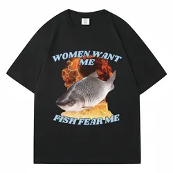 Funny Women Want Me Fish Fear Me Meme Graphic T-Shirt Fashion Harajuku Vintage Fishing T Shirts Men Women Cotton Oversized Tees