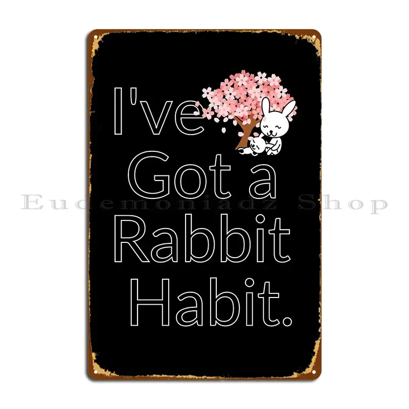 I Ve Got A Rabbit Habit Bunny Mom Spring Quote Metal Plaque Cinema Living Room Garage Garage Iron Tin Sign Poster