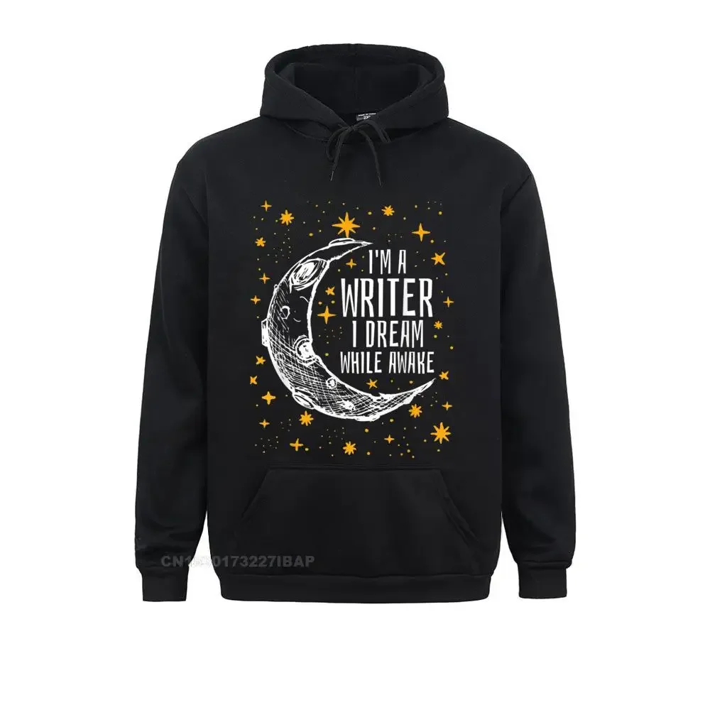 

I'm a Writer I Dream While Awake Writer T Shirt Author Shirt Man High Quality Printed On Hoodies Sweatshirts Fitness Hoods