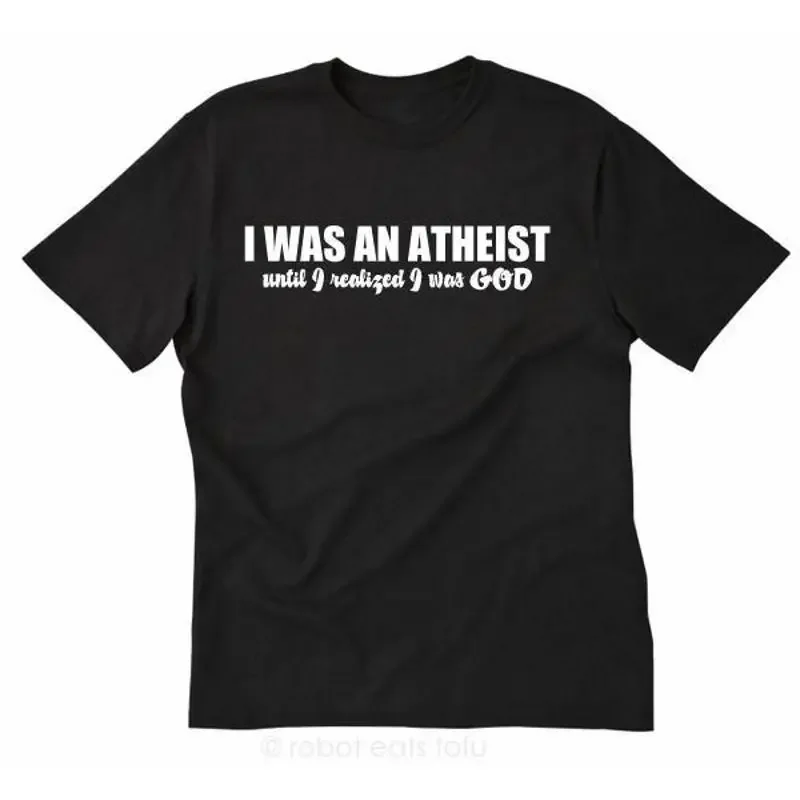 I Was An Atheist Until Realized God T shirt Funny