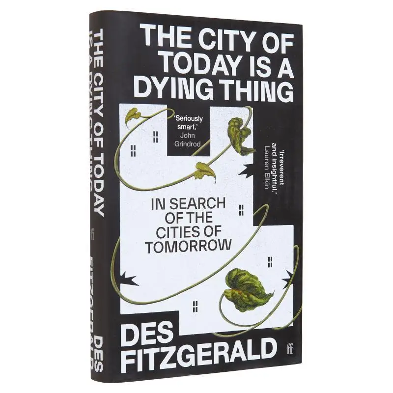 

The City Of Today Is A Dying Thing In Search Of The Cities Of Tomorrow Des Fitzgerald Faber And Faber 9780571362219 Book