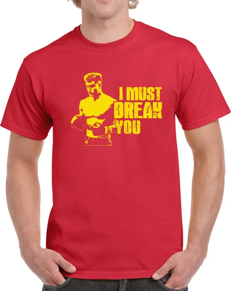 I Must Break You. Funny Boxing Drago 80s Retro T Shirt. Short Sleeve 100% Cotton Casual T-shirts Loose Top Size S-3XL