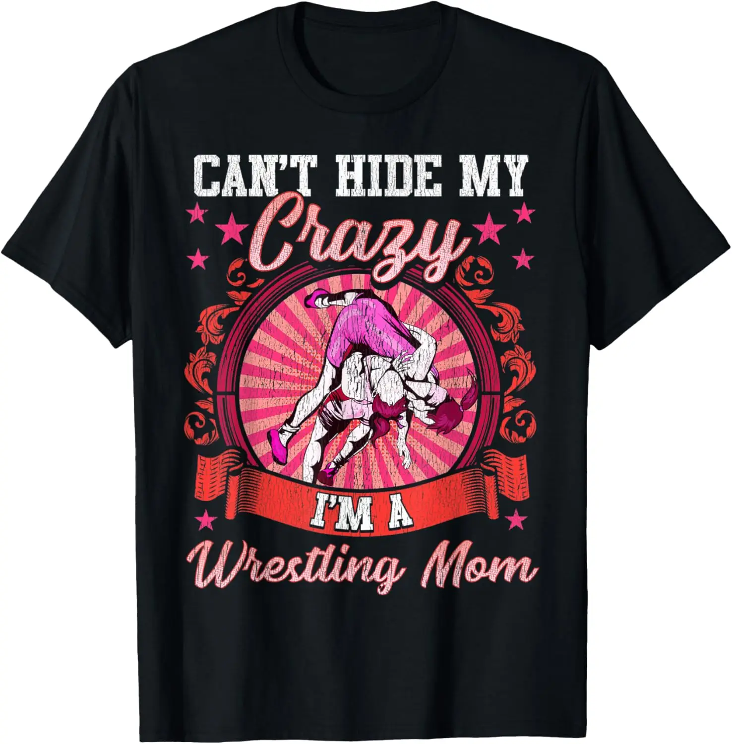 Can't Hide My Crazy I'm A Wrestling Mom Wrestler Match T-Shirt