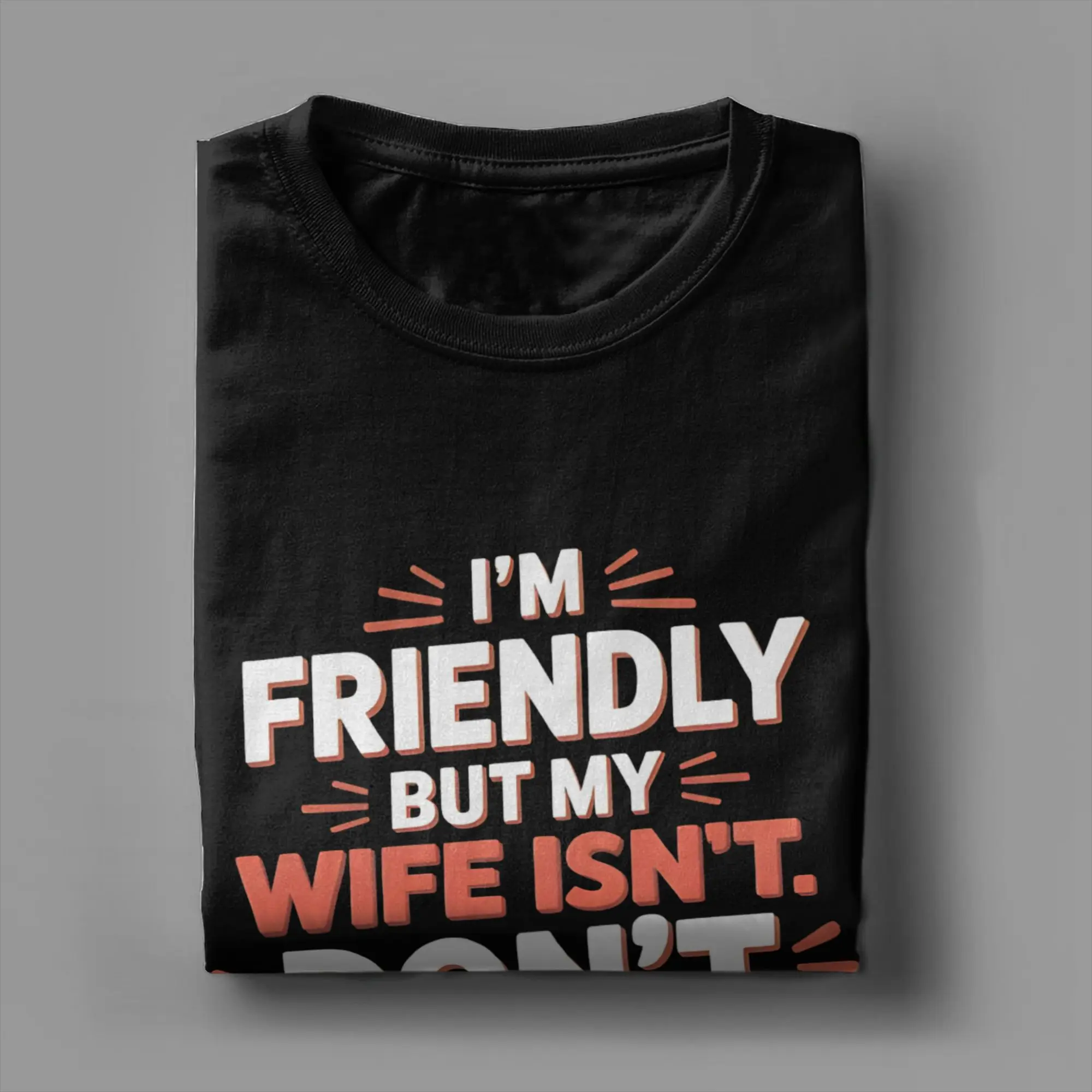 I'm Friendly But My Wife Isn't Don't Touch Graphic T Shirts Men Women  Pure Cotton  Tee Shirt Clothes
