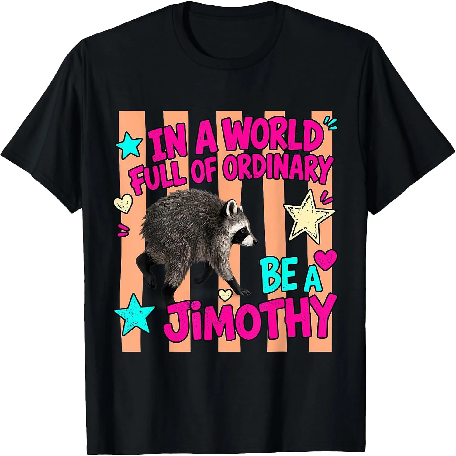 in A World Full of Ordinary Be A Jimothy Viral Raccoon T-Shirt
