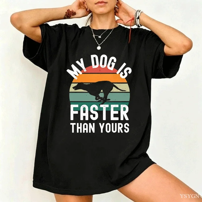 My Dog Is Faster Than Yours Greyhound T Shirt Dog Lover Printed T-shirt Men's Women TShirts Hip Hop Tops Funny Cotton Tees Tops