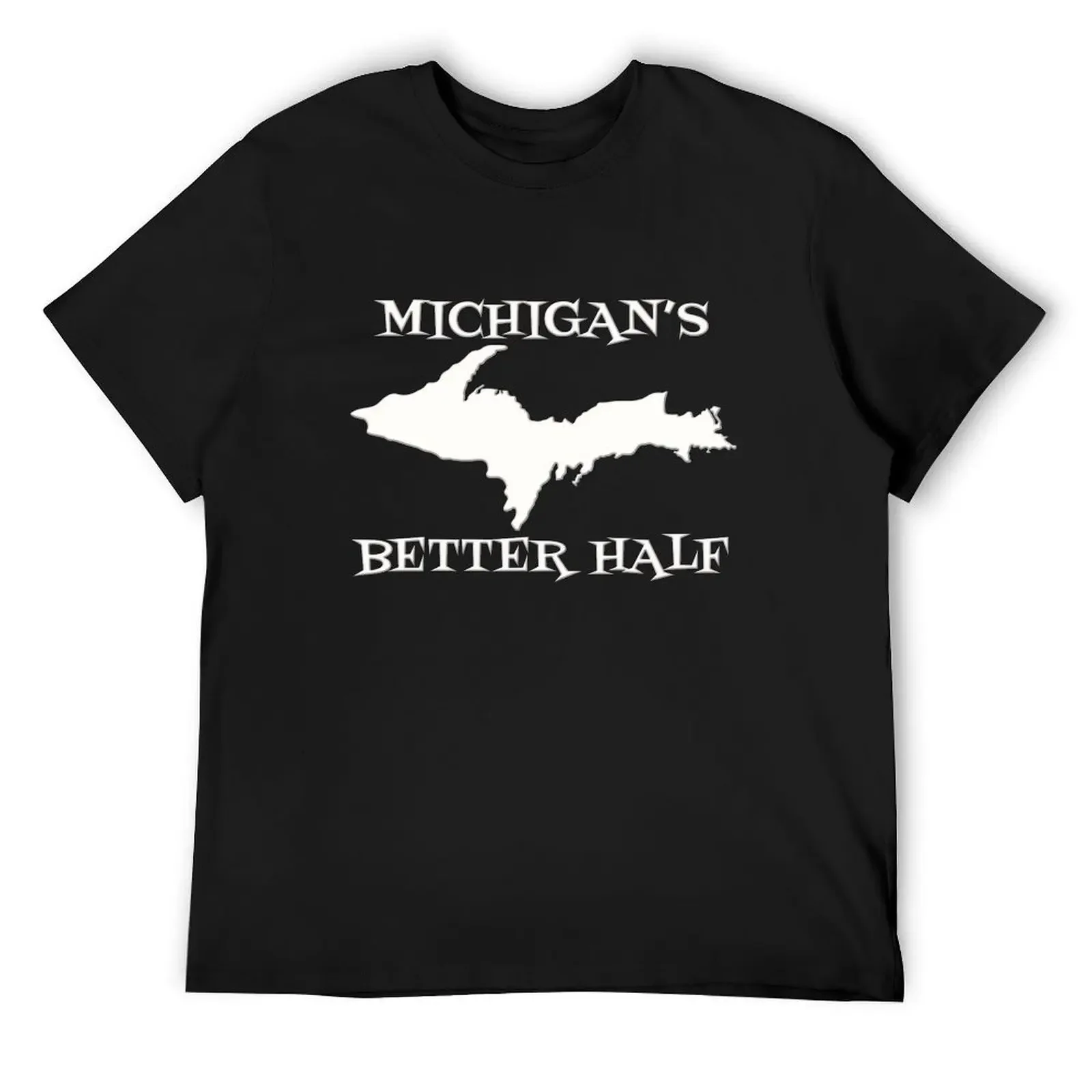 

Michigan's Better Half Upper Peninsula Michigan Yooper T-Shirt anime clothes blanks customs luxury clothes men