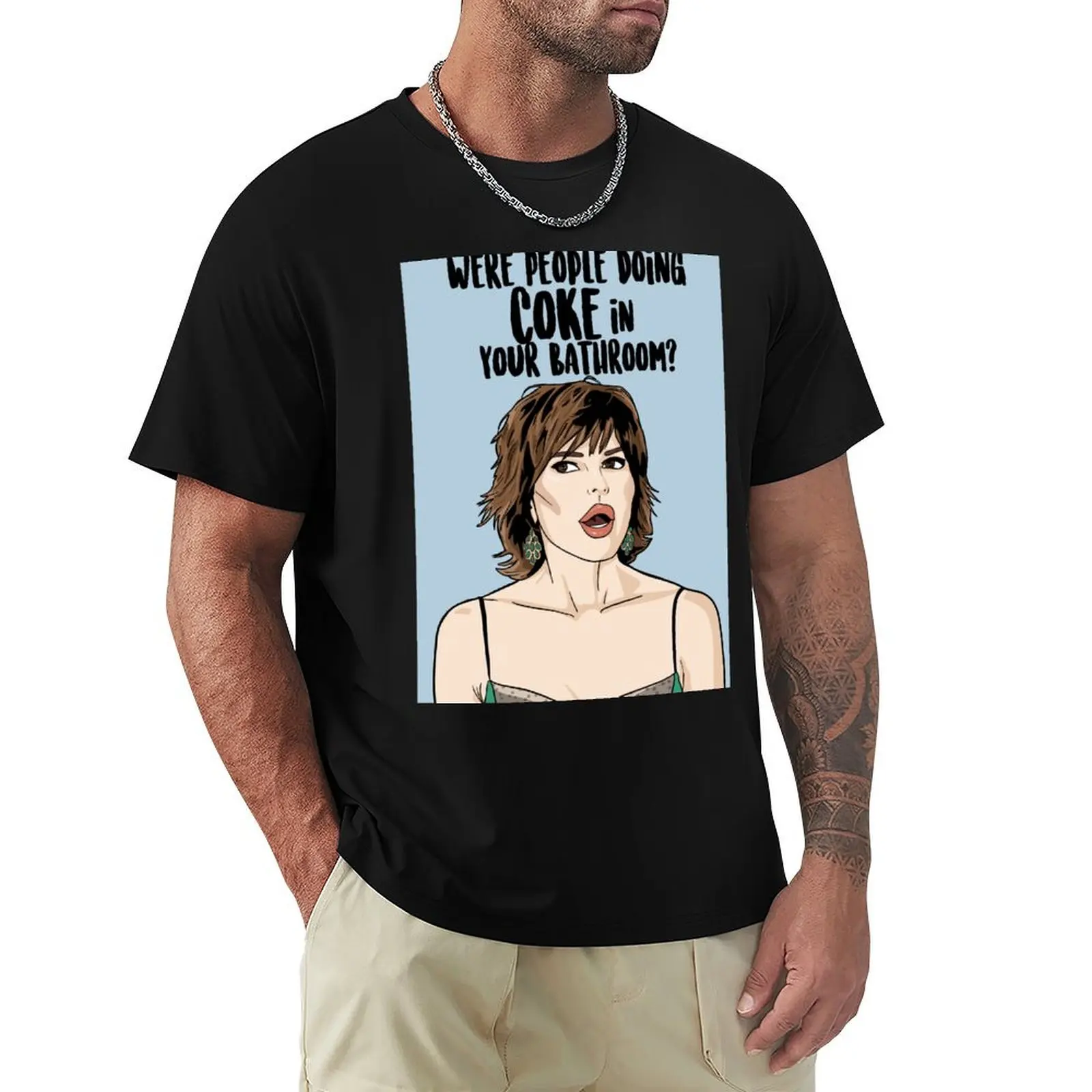Were People Doing Coke in Your Bathroom ? - Lisa Rinna - Real Housewives of Beverly Hills T-Shirt Plus Size Street Style Tee