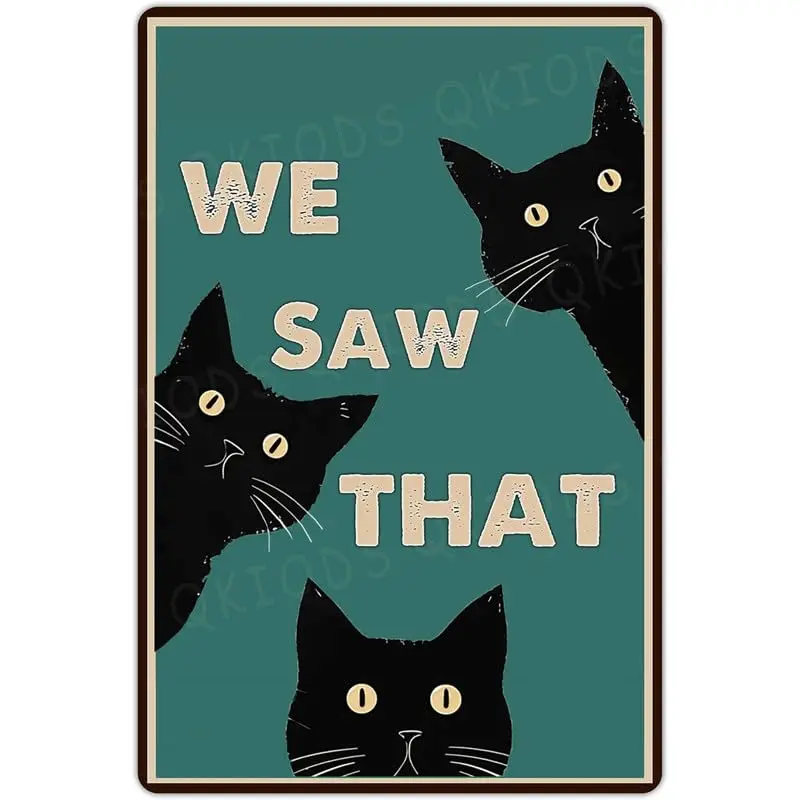We Saw That Balck Cat Sign Gift for Cat Lovers Fuuny Tin Sign Vintage Metals Sign for Home Bathroom Garden Yard Outdoor Wall Dec