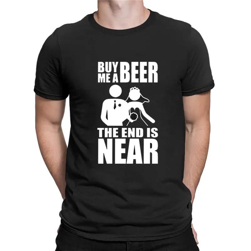 Buy Me A Beer The End Is Near Groom Bride Bachelor Party T Shirts Cotton Short Sleeve Birthday Funny Gifts Summer Style T-shirt