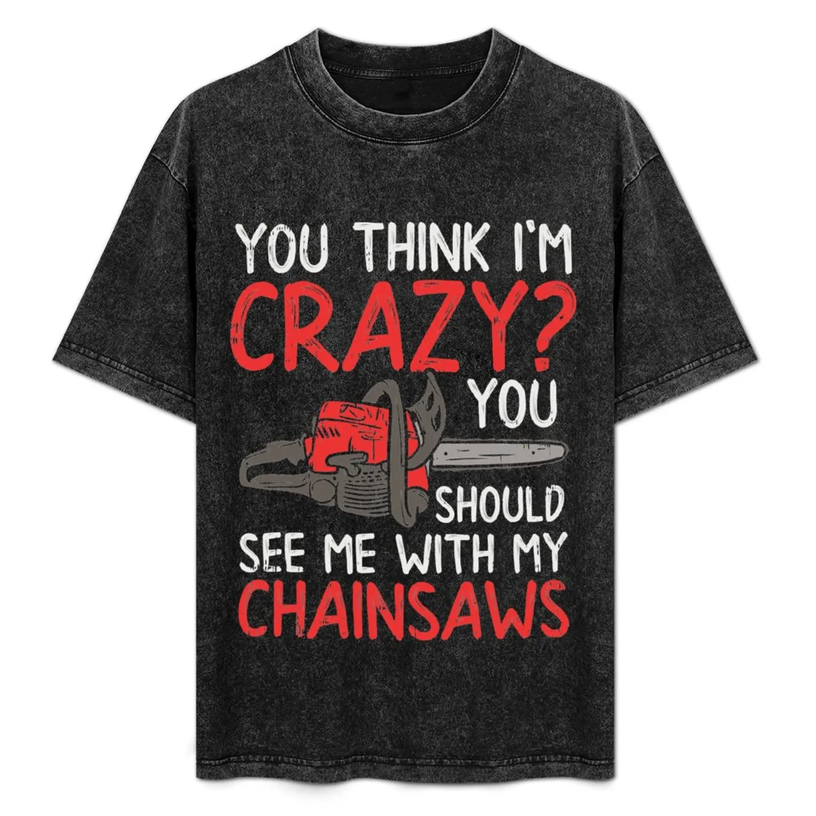 

Crazy woodworking with chainsaw arborist Design for Gift T-Shirt Short sleeve tee graphic shirts vintage shirts graphic tee men