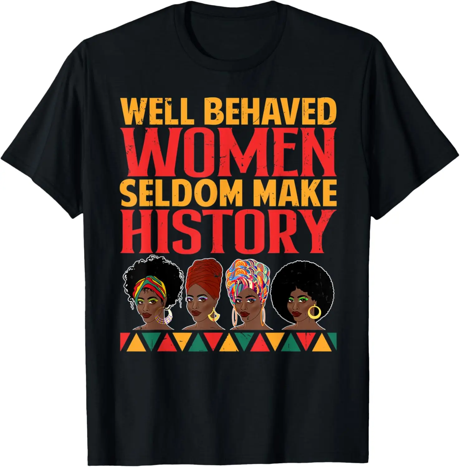 

New t-shirt - Well Behaved Women Seldom Make History Womens Black History T-Shirt