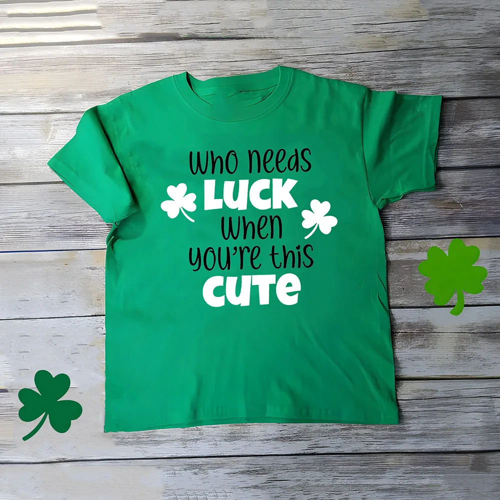 Who Need Luck When You're This Cute St. Patrick's Day Kids T-shirts Summer Short Sleeve Kids Tshirt Happy St Patricks Day Shirts