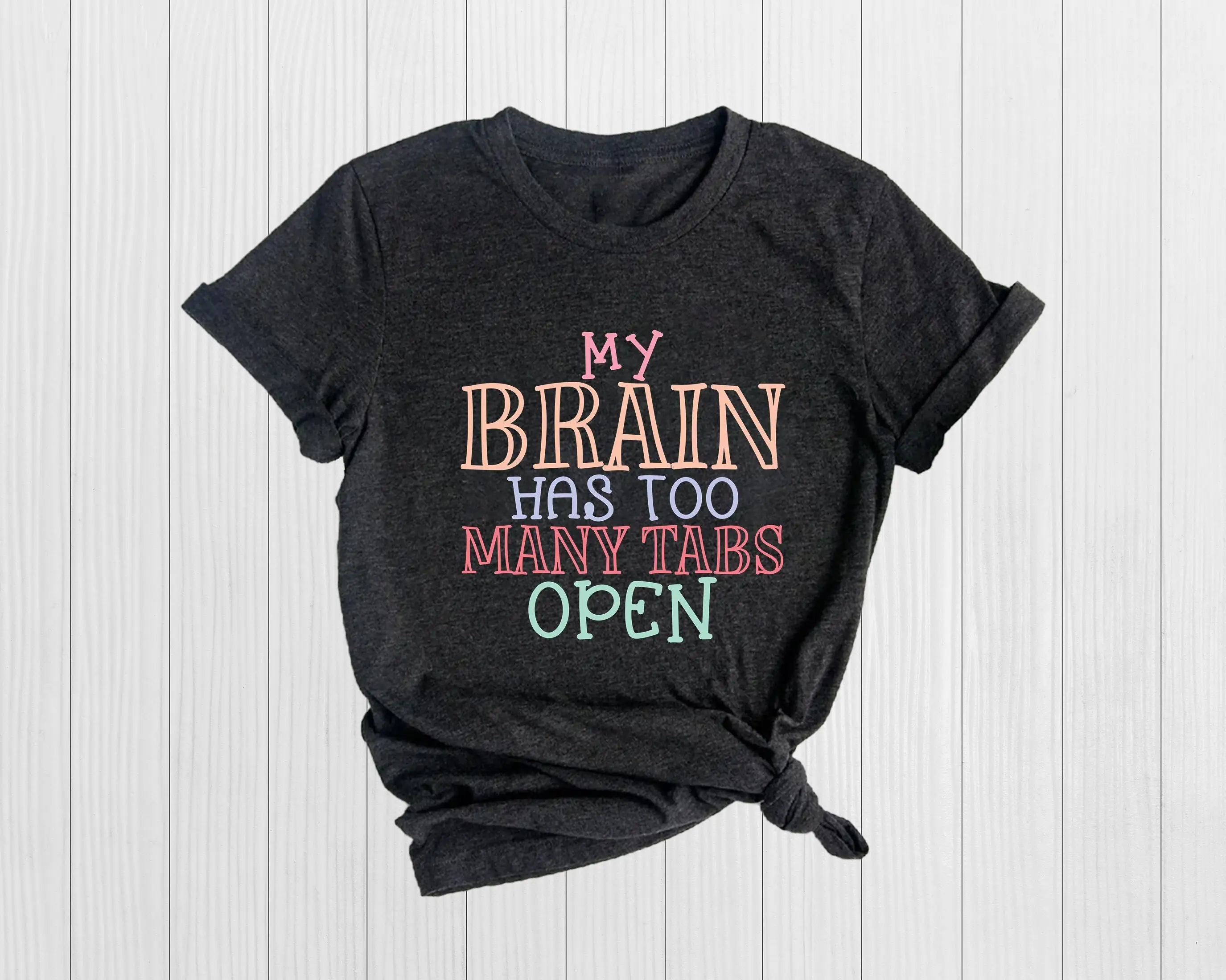 My Brain Has Too Many Tabs Open T Shirt Funny Sassy Feministic Slogan Sarcastic Saying