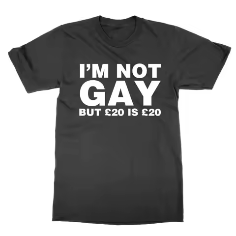 I m Not Gay But &pound;20 Is &pound;20 t shirt funny top tee present gift