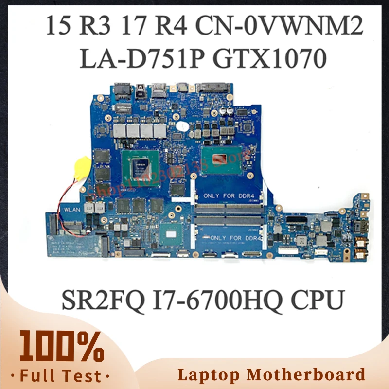 

CN-0VWNM2 0VWNM2 VWNM2 W/SR2FQ I7-6700HQ CPU High Quality For 15 R3 17 R4 Laptop Motherboard LA-D751P GTX1070 100% Working Well