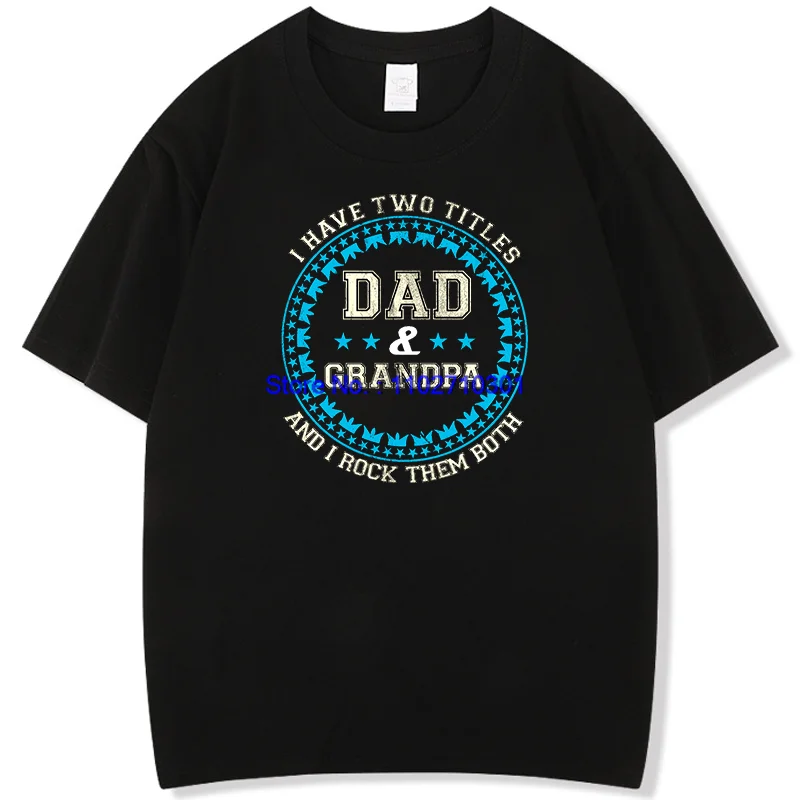 

I Have Two Titles Dad & Grandpa And I Rock Them Летние модные футболки с графическим рисунком Хлопковые футболки Топы Подарочная футболка на День отца