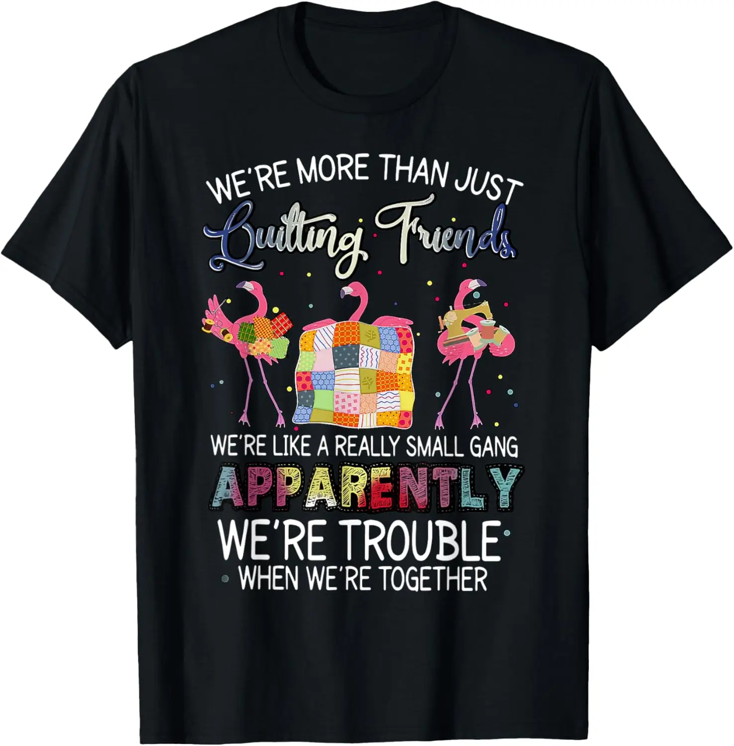 Were More Than Just Quilting Friends T-shirt Quilting Flamingo