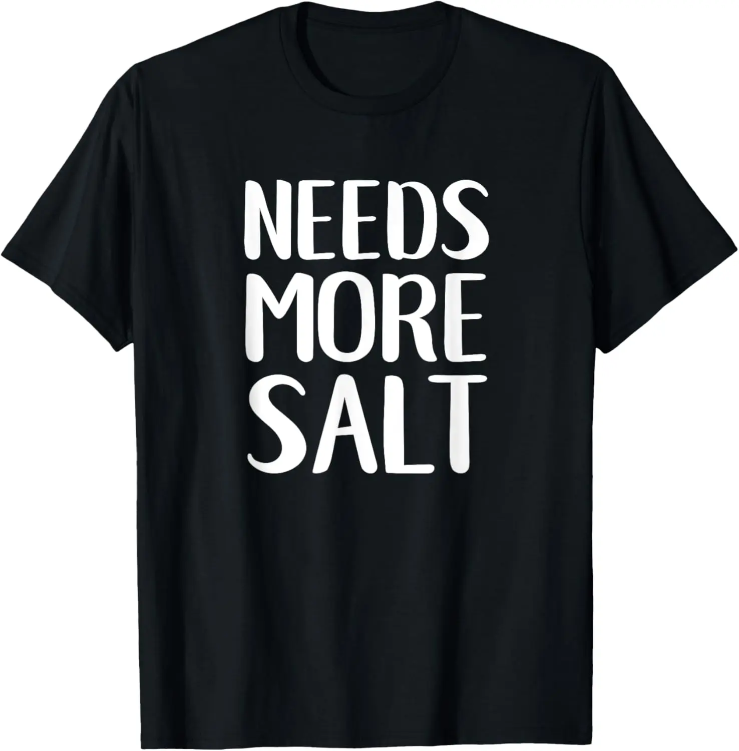 Needs More Salt Funny Salty Food Eater T-Shirt