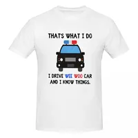 Thats What I Do I Drive Wee Woo Car And I Know Things Funny Police Quotes T-shirt Unisex Fashion T Shirts Men crew Neck Short