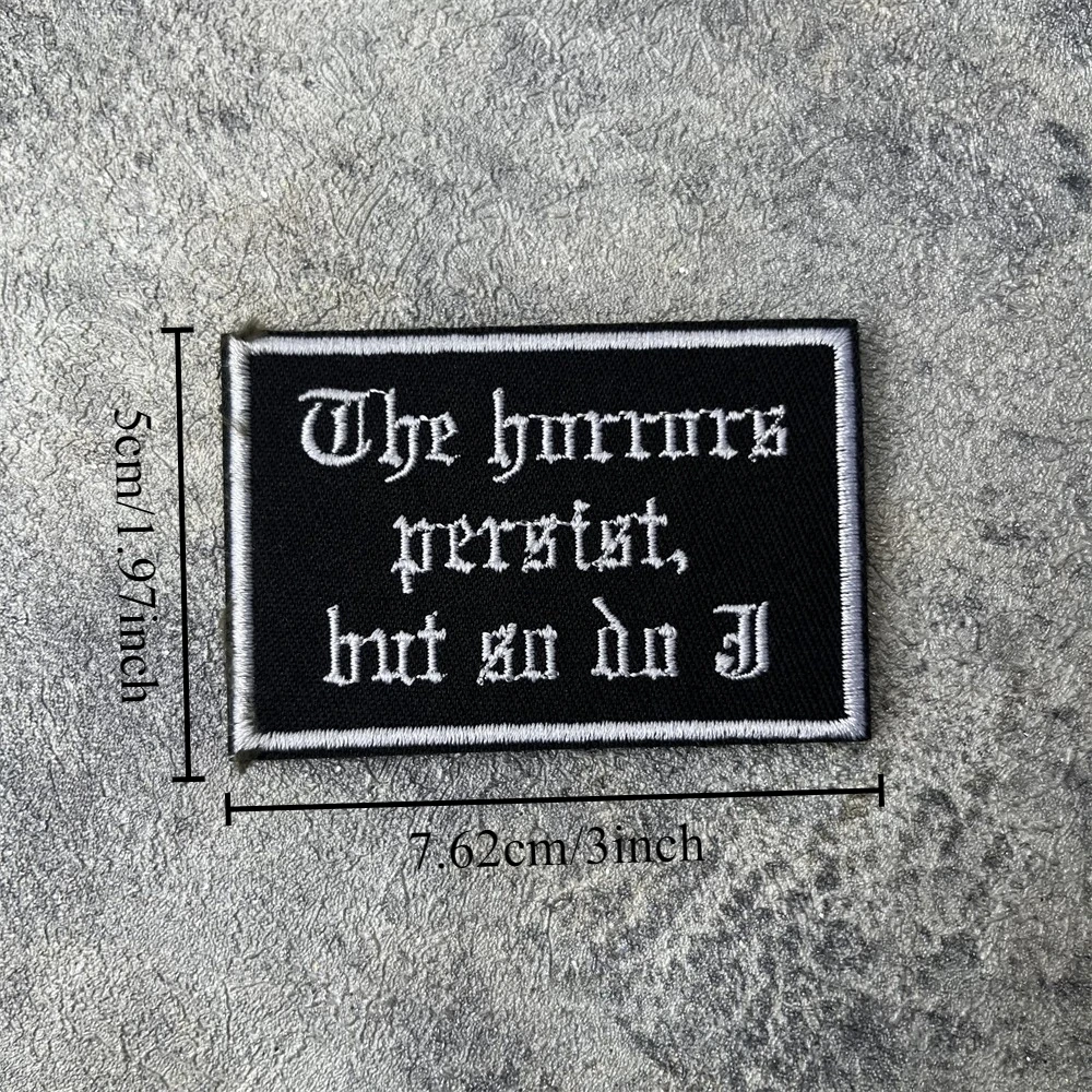 The Horrors Persist, But So Do I Funny Morale Badge Embroidery Hook and Loop Patch Humor Tactical Armband Backpack Sticker