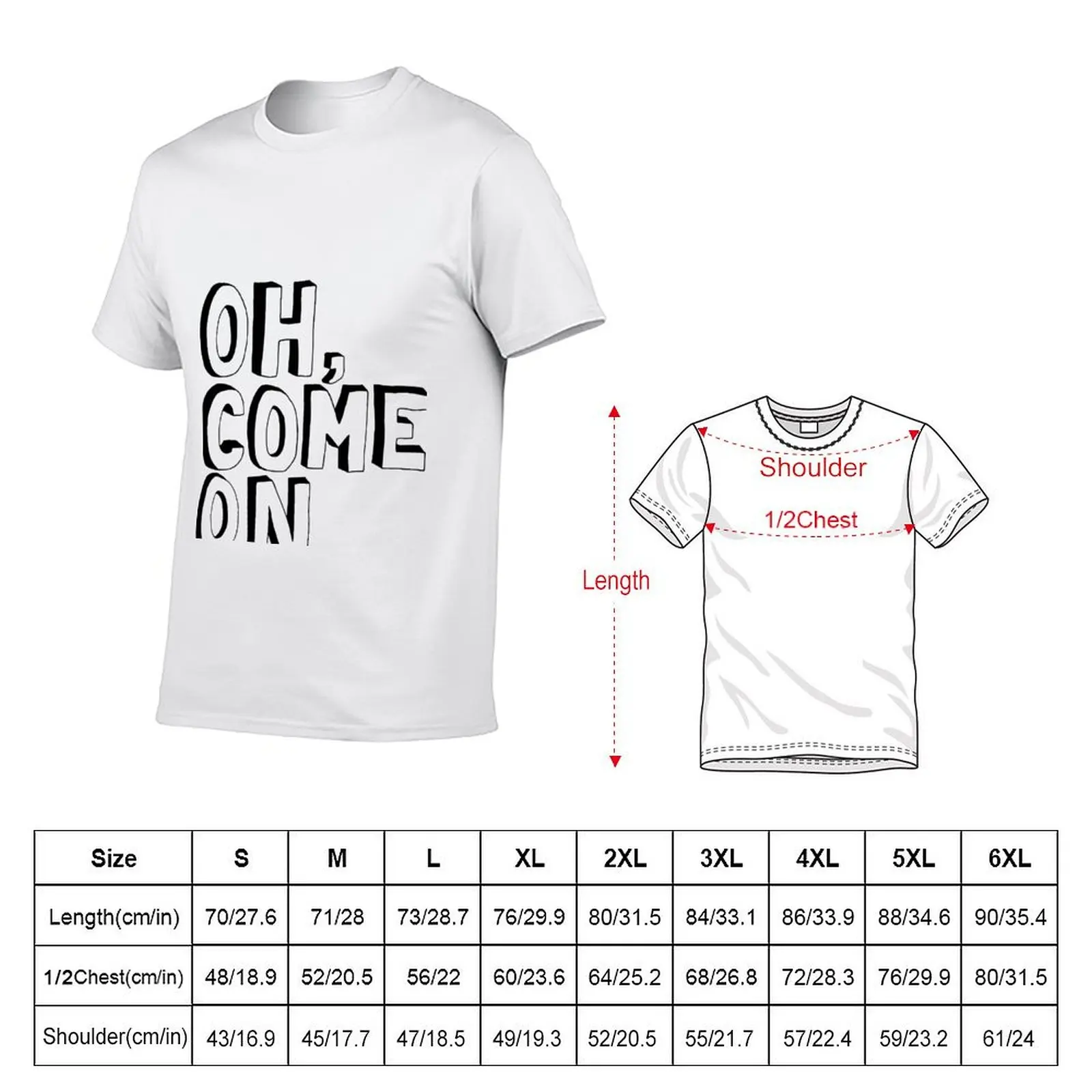 Oh, come on T-Shirt printed t shirts for man t shirts for man cotton funny T-Shirt