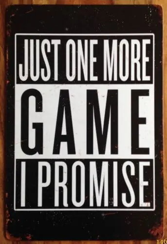1p,JUST ONE MORE GAME I PROMISE Metal Tin Gamer Sign Plaque Gaming Bedroom Man Cave-tin sign