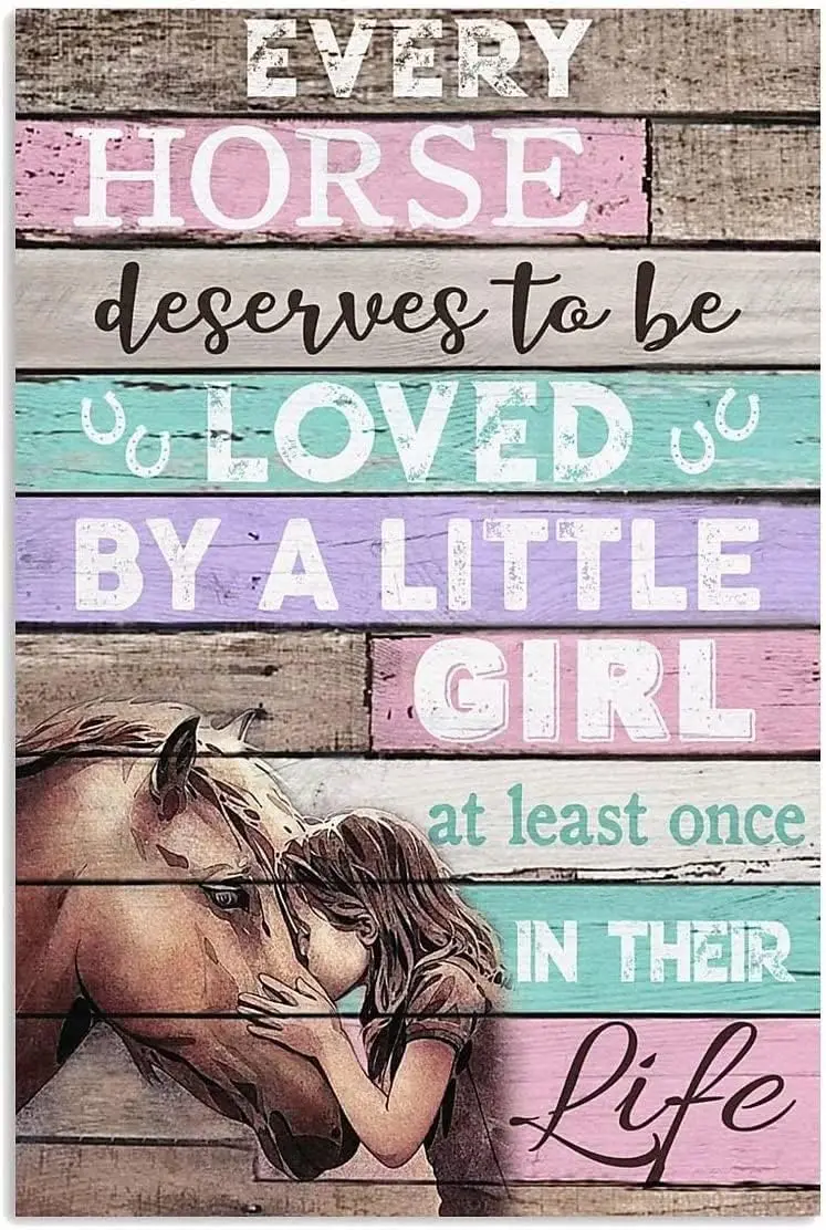 Horse and Girl Metal Tin Sign,Every Horse Deserves to Be Loved by A Little Girl at Least Once in Their Life,Retro Printing Poste