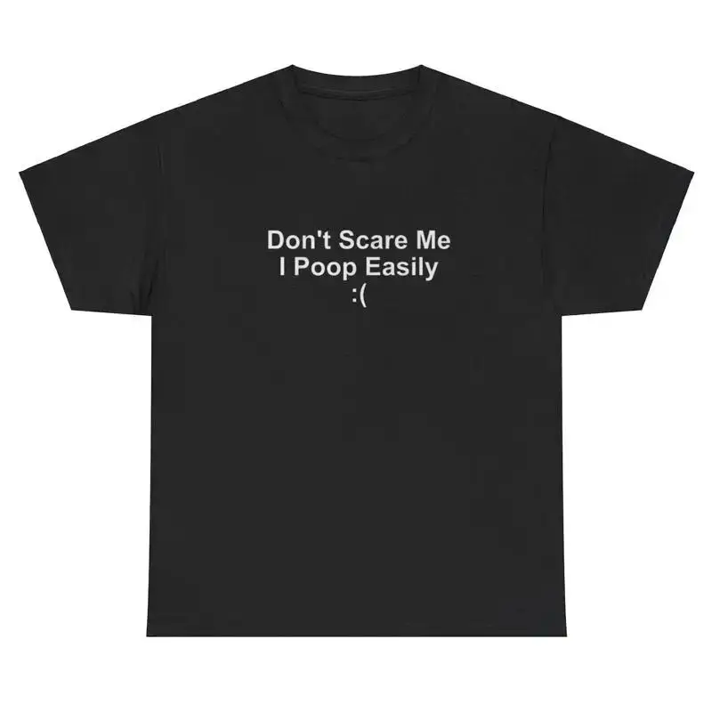 Dont Scare Me I Poop Easily T Shirt Funny Oddly Specific Cursed Weirdcore Tee