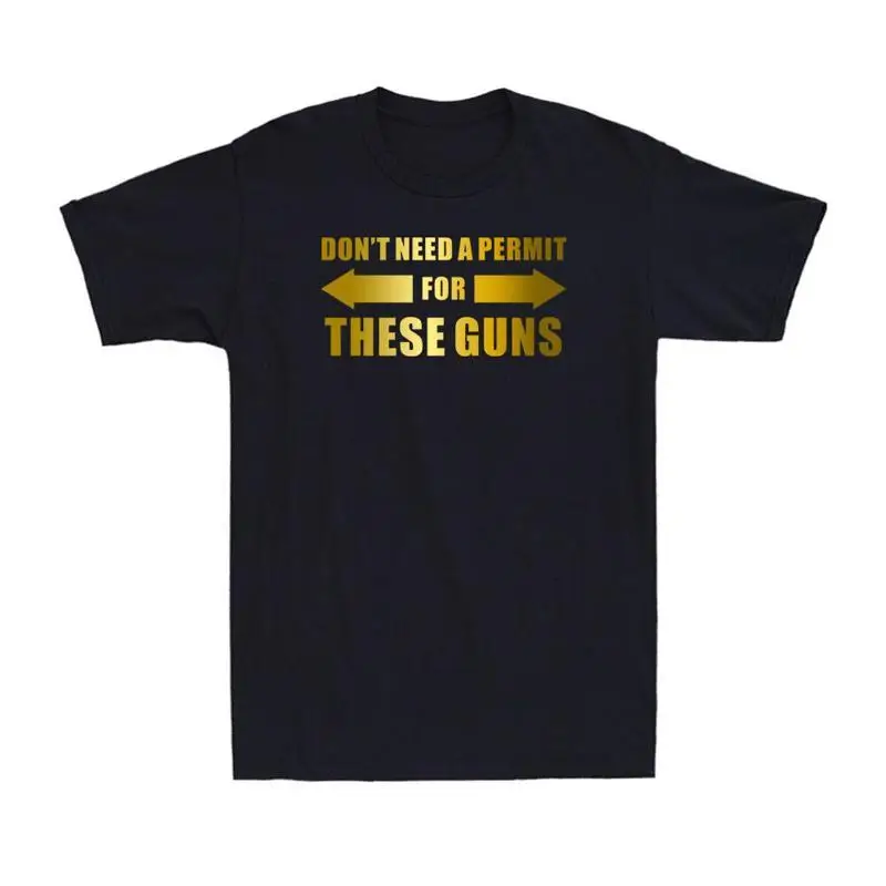 Don't Need A Permit For These Guns Funny Gun Management Joke Men's T Shirt