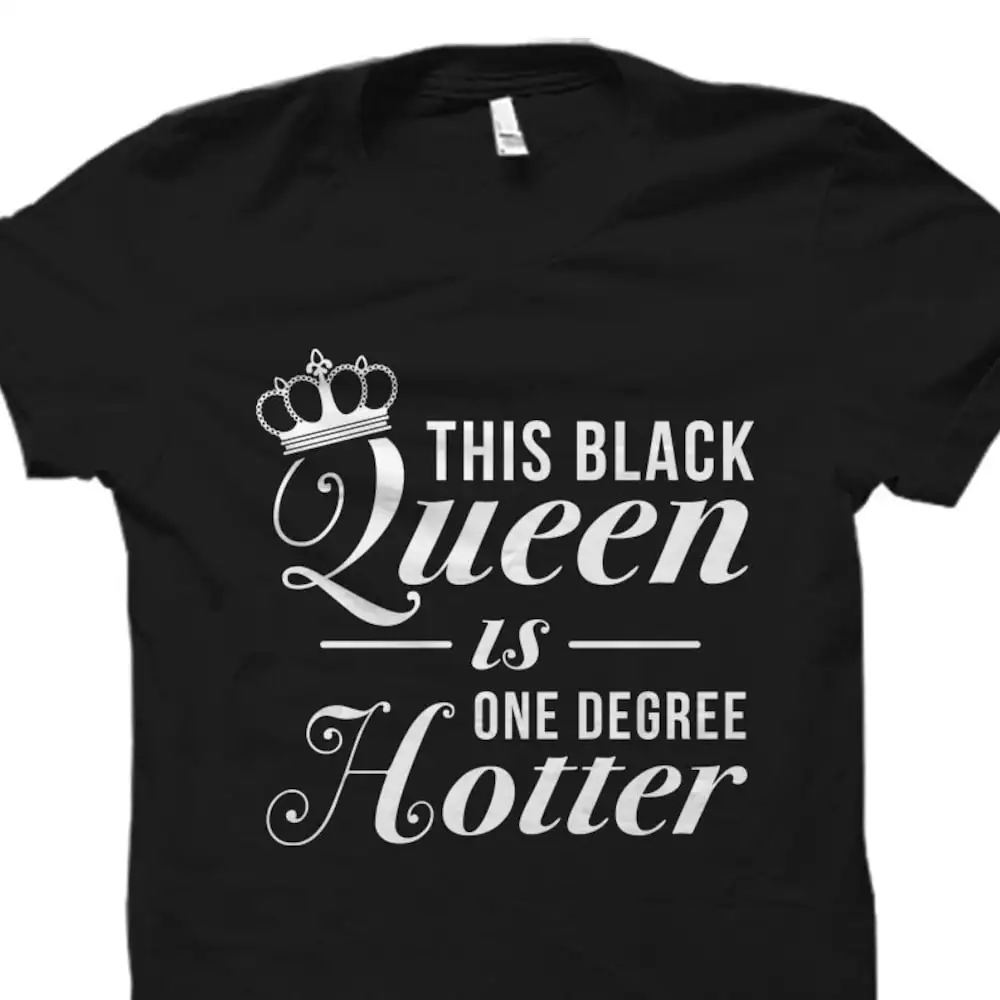 Black Queen T Shirt Girl Women This Is One Degree Hotter Os2883