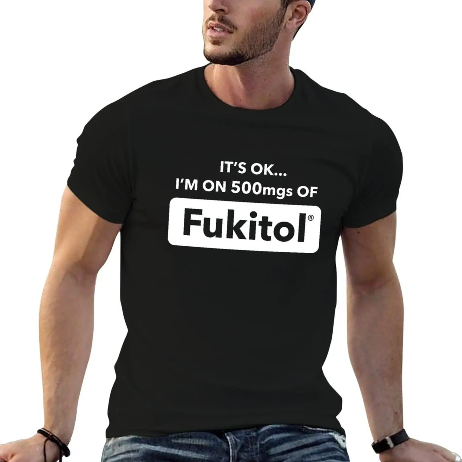 It's Okay I'm On 500mgs Of Fukitol T-Shirt street wear plus sizes mens white t shirts