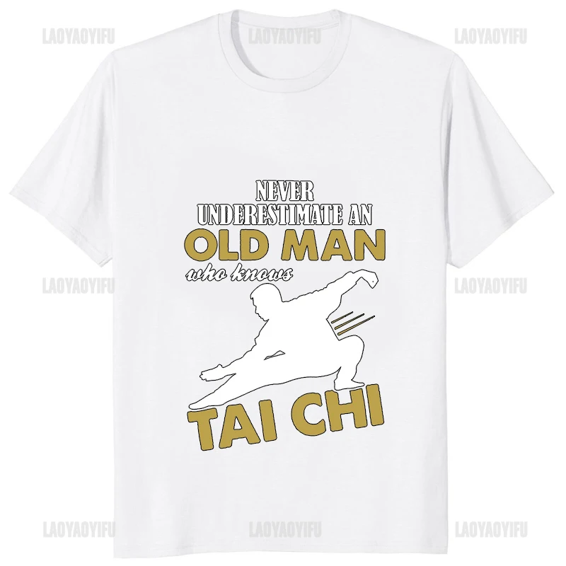 Never Underestimate An Old Man Who Knows Tai Chi Classic T-Shirt Chinese Kung Fu Printed Man T Shirt Casual Fashion Women Tshirt