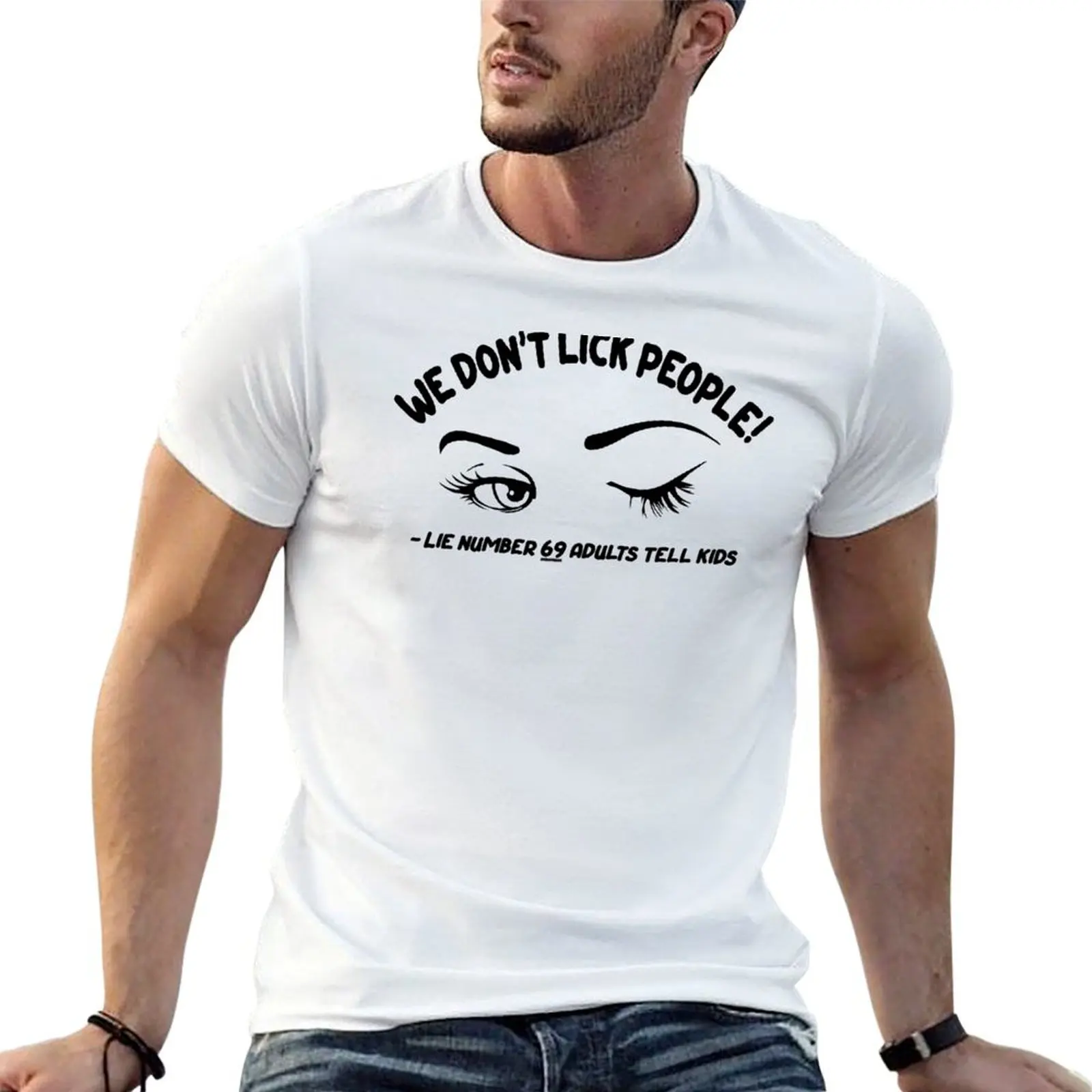 We Don't Lick People - Lie Number 69 Adults Tell Kids. Oral Sex Design T-Shirt Large Size Breathable Tee