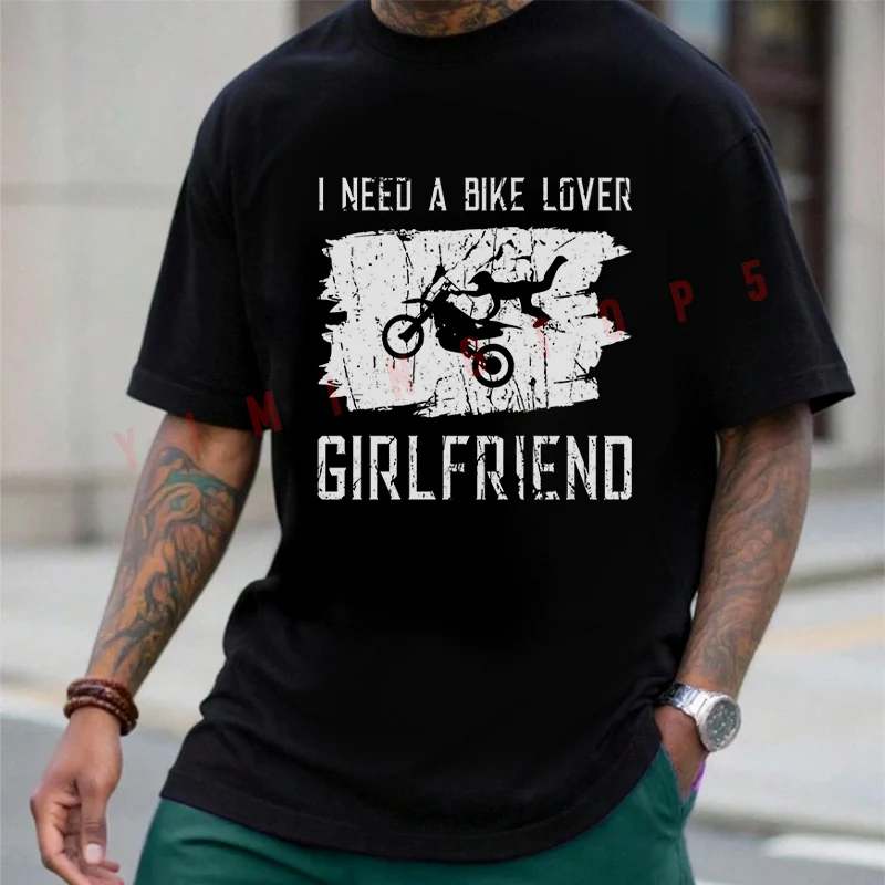 

I Need A Bike Lover Girlfriend Motorcycle T-shirt Men's Summer Cotton Casual Short-sleeved O-neck Top Tees