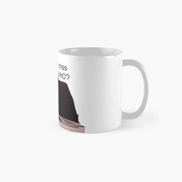 Miss Girl Miss Who Jugde Toler Clas  Mug Image Printed Simple Gifts Coffee Cup Drinkware Tea Photo Handle Round Design Picture