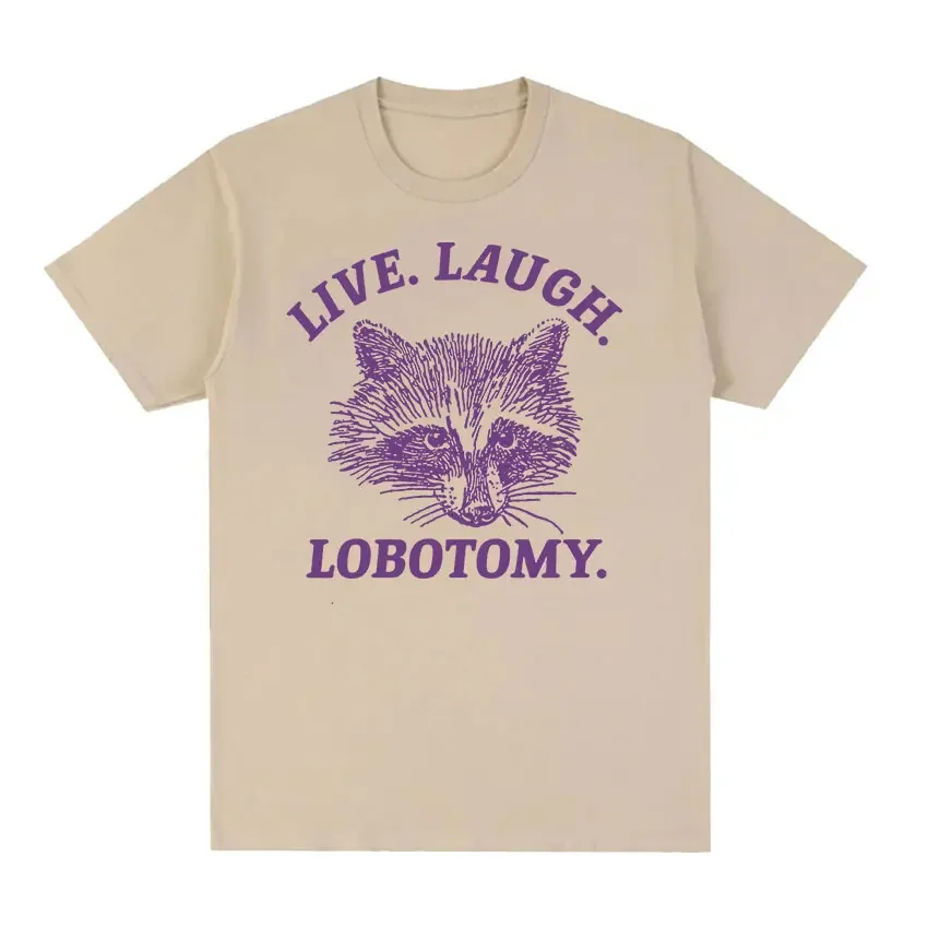 Live Laugh Lobotomy Raccoon Funny Meme T Shirt Men Women's Fashion O-Neck Harajuku T-shirts Tops Casual Cotton Oversized T-shirt