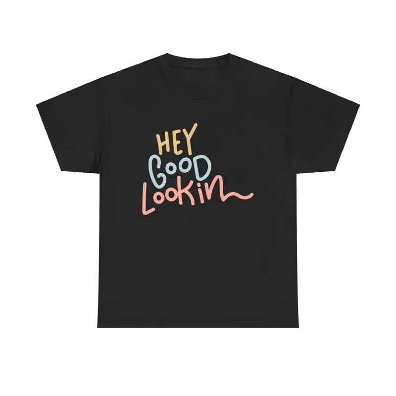 Hey Good Lookin T Shirt cute flirtatious flirty fun cool trendy vintage retro