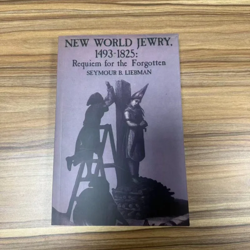 New World Jewry 1493-1825: Requiem for the Forgotten Seymour B Liebman Jewish History Colonial America Religion Immigration Book
