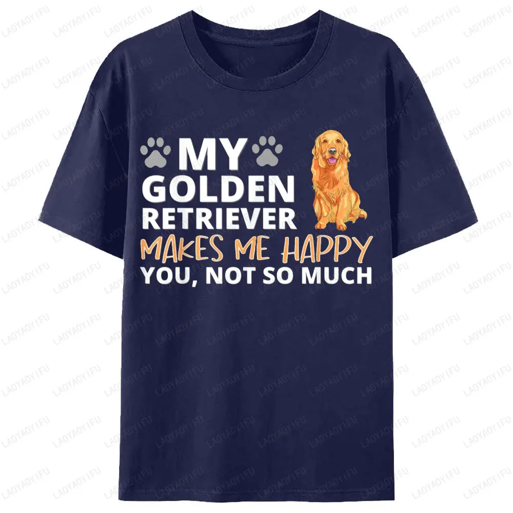 My Golden Retriever Makes Me Happy T Shirts Lovely Dog Owner T-Shirt Woman Men Cotton Clothes Dog Lovers Streetwear Gift