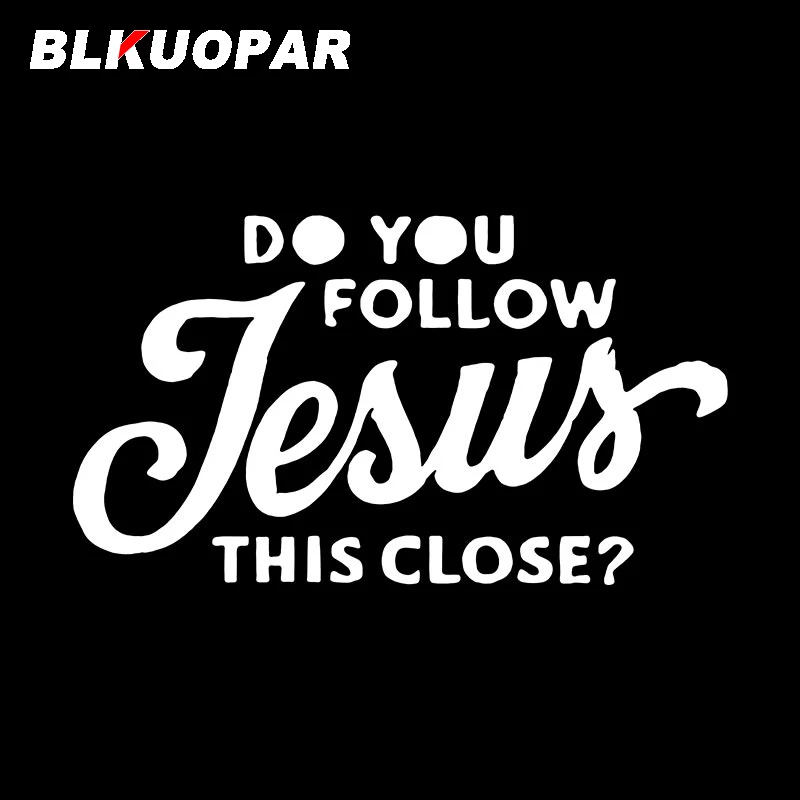 BLKUOPAR Do You Follow Jesus This Close Car Sticker Fashion Text Decal Scratch-Proof Die Cut Bumper Helmet Car Styling