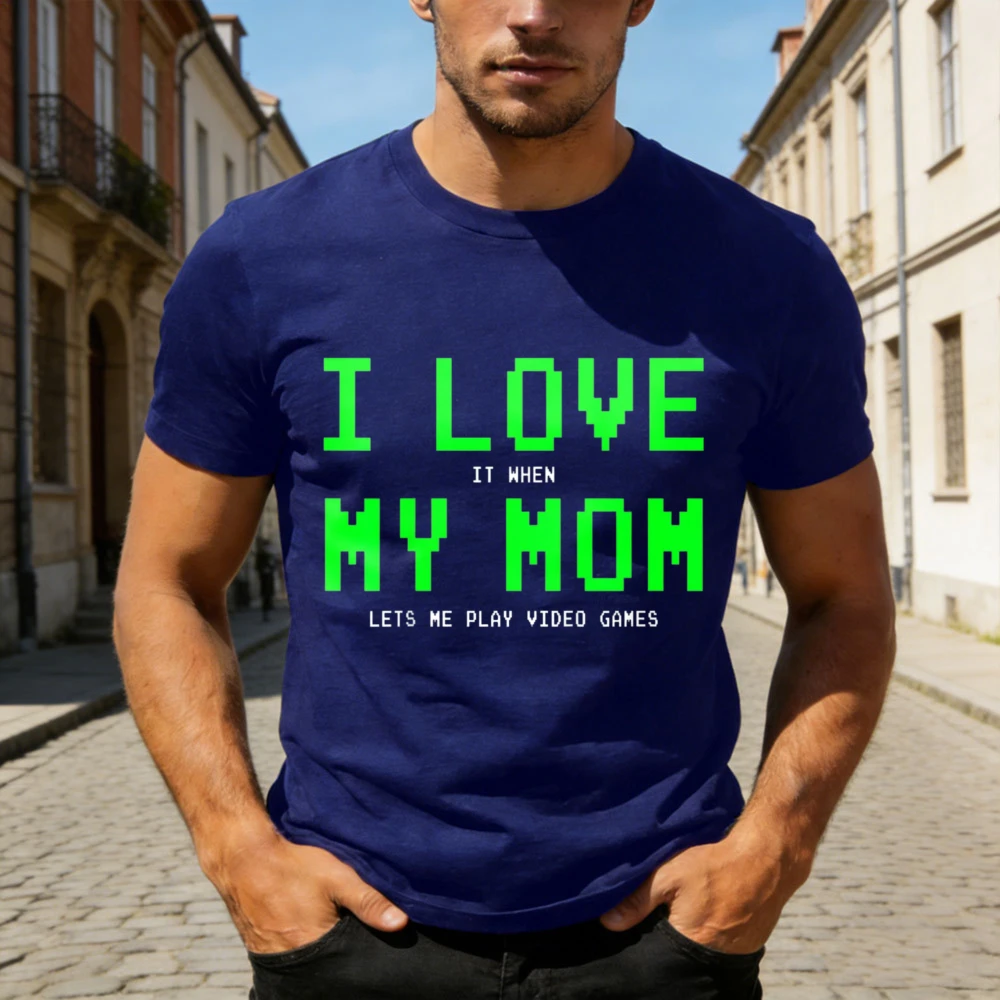 I Love My Mom When She Lets Me Play Video Games Men T-Shirt Gift for Mother's Day Cotton Casual Streetwear Round Neck Tees